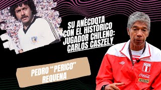 SELECCIÓN PERUANA REQUENA Y SU ANÉCDOTA CON EL HISTÓRICO CHILENO CARLOS CASZELY [upl. by Bum]