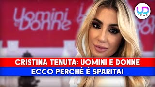 Uomini E Donne Cristina Tenuta Ecco Perchè E Sparita [upl. by Ramo621]