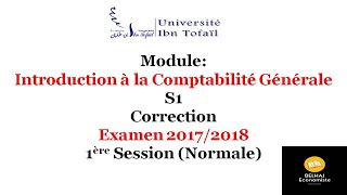 Correction – Examen 20172018 – Comptabilité Générale – Session Normale – Université Ibn Tofail [upl. by Nho]