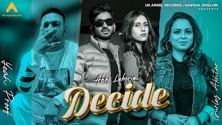 Decide  Abhi Lahoria ft Gurlez Akhtar  Yeah Proof  New Punjabi Song 2024  UK Angel Records [upl. by Akeinahs721]