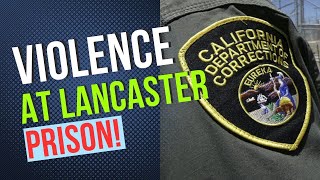 CDCR Under Siege The Unsettling Rise of Violence at Lancaster State Prison [upl. by Stiruc787]