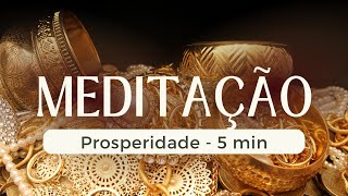 Meditação de 5 Minutos Para Atrair Prosperidade e Abundância [upl. by Horatio768]