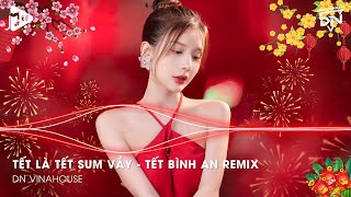 Tết Là Tết Sum Vầy  Tết Bình An Remix Một Năm Cũ Đã Qua Nhạc Tết 2024 Remix Nhạc Xuân 2024 Remix [upl. by Jerol]