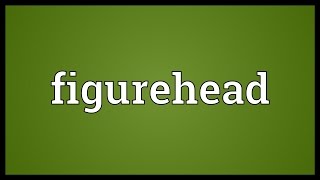 Figurehead Meaning [upl. by Enoyrt]