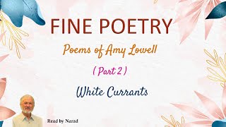 Fine Poetry  Poems of Amy Lowell  White Currants Read by Narad [upl. by Ellessig]