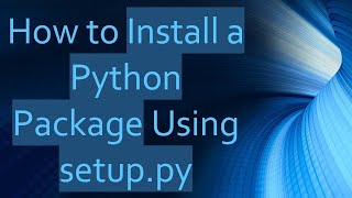 How to Install a Python Package Using setuppy [upl. by Rodrique420]