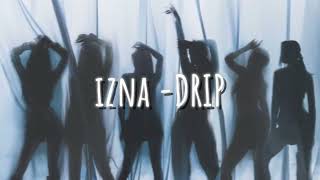 IZNA  DRIP  SPED UP [upl. by Weidman]