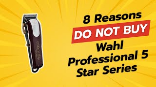 8 Reasons You Should NEVER Buy the Wahl Professional 5 Star Series 😱✂️ [upl. by Ellebyam]