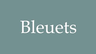 How to Pronounce Bleuets Blueberries Correctly in French [upl. by Annavoj]