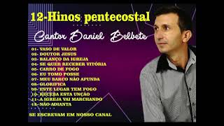 DANIEL BELBETE SÓ HINOS PENTECOSTAIS COMPOSITOR DANIEL BELBETE [upl. by Latvina132]