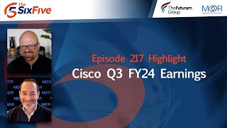 Cisco Q3 FY24 Earnings  Episode 217  Six Five Podcast [upl. by Kara]