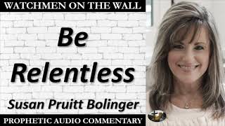 “Be Relentless” – Powerful Prophetic Encouragement from Susan Pruitt Bolinger [upl. by Werdma150]