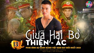 PHIM HÌNH SỰ VIỆT NAM MỚI HAY NHẤT 2023  GIỮA HAI BỜ THIỆN ÁC  TẬP 13  LÝ HÙNG HIẾU NGUYỄN [upl. by Sinnej902]