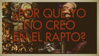 ¿Por qué YO no creo en el rapto [upl. by Reamy]