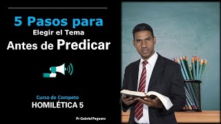 5 Pasos Para Elegir el Tema Antes de Predicar  Curso de Homilética clase 5 [upl. by Bove881]