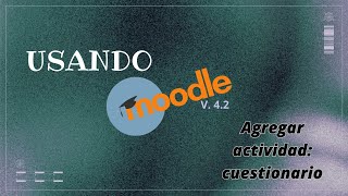 Agregar cuestionario en Moodle v42 [upl. by Wolfort487]