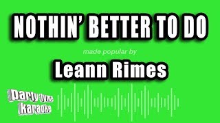 Leann Rimes  Nothin Better To Do Karaoke Version [upl. by Any]