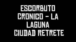 Escorbuto Cronico  La Laguna Ciudad Retrete [upl. by Ornie]