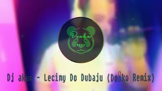 DJ Akun  Lecimy do Dubaju Dooko Remix [upl. by Omarr112]