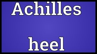 Achilles heel Meaning [upl. by Kina54]