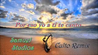 █► Por eso te canto ◄█ ♪ Samuel Studios ♪  Culto Remix  2013  2014 [upl. by Puglia]