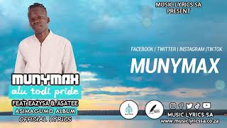 Munymax  A Lu Todi Pride Feat Eazy SA amp Asa Tee  LYRICS [upl. by Asselem806]