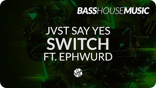 JVST SAY YES  Switch ft Ephwurd [upl. by Clara498]