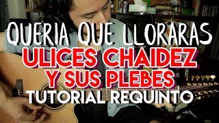 Queria Que Lloraras  Ulices Chaidez y Sus Plebes  Tutorial  REQUINTO  Como tocar en Guitarra [upl. by Ennairda]