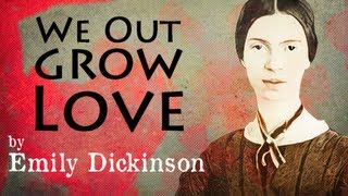 We Outgrow Love by Emily Dickinson  Poetry Reading [upl. by Naihs314]