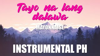 TAYO NA LANG DALAWA  MAYONNAISE KARAOKE  INSTRUMENTAL [upl. by Analad]