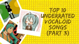 TOP 10 UNDERRATED VOCALOID SONGS Part 3 [upl. by Hairahcaz136]