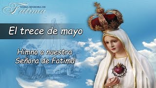 EL TRECE DE MAYO HIMNO A NUESTRA SEÑORA DEL ROSARIO DE FÁTIMA [upl. by Anwahsak]