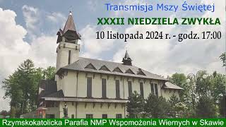 10 XI 2024 r – XXXII Niedziela Zwykła rok B – msza święta godz 1700 – Parafia NMPWW w Skawie [upl. by Nanaek]