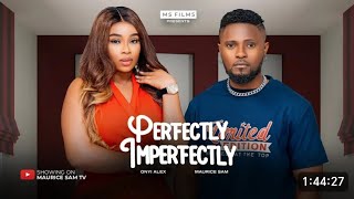 PERFECTLY IMPERFECT NIGERIAN MOVIE 2024 MAURICE SAM ONYII ALEX [upl. by Boar]