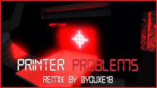 PRINTER PROBLEMS INTRO EXTENDED REMIX  Youxe [upl. by Marjie68]