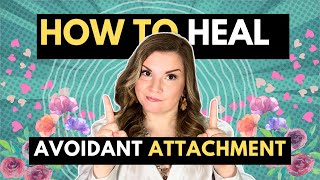 How To Heal Avoidant Attachment 4 Crucial Steps [upl. by Aneleiram]