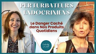 PERTURBATEURS ENDOCRINIENS LES DANGERS COMMENT LES ÉVITER avec Isabelle DOUMENC [upl. by Choong]