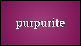 Purpurite Meaning [upl. by Chatterjee631]