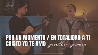 POR UN MOMENTO  EN TOTALIDAD A TI  CRISTO YO TE AMO  Giselle Garcia [upl. by Acnayb408]