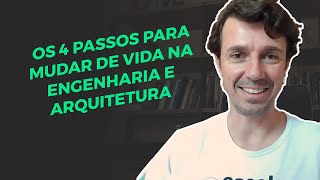 4 PASSOS PARA MUDAR DE VIDA NA ENGENHARIA E NA ARQUITETURA [upl. by Aihsia]