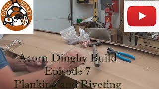 Acorn Dinghy Build  EP 7  Planking and Riveting [upl. by Danyluk296]