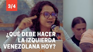 ¿QUÉ DEBE HACER LA IZQUIERDA VENEZOLANA HOY 34 [upl. by Maxi392]