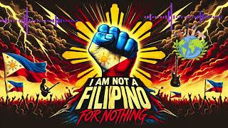 I Am Not a Filipino for Nothing  An inspirational rock anthem for igniting national pride [upl. by Carrie]