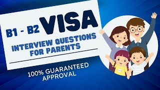 B1 B2 visa interview questions for parents  100 Approval MUST WATCH [upl. by Nomar]