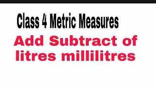 Add and Subtract of Litres and Millilitres [upl. by Paloma239]