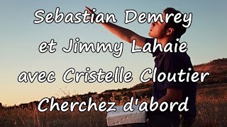 Sebastian Demrey et Jimmy Lahaie avec Cristelle Cloutier  Cherchez dabord avec paroles [upl. by Ziana]