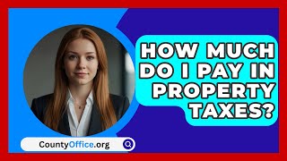 How Much Do I Pay In Property Taxes  CountyOfficeorg [upl. by Aissatsana137]