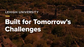 Lehigh University Built for Tomorrows Challenges [upl. by Torry]