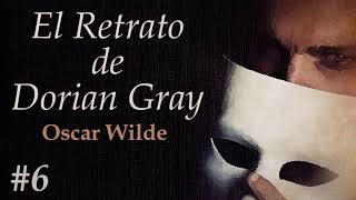 📖 Audiolibro 🎧  quotEl Retrato de Dorian Grayquot de Oscar Wilde voz humana  Capítulo 6 ✒️ [upl. by Dwaine]