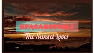 OPACAROPHILE  THE SUNSET LOVER [upl. by Lem447]